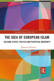 The Idea of European Islam: Religion, Ethics, Politics and Perpetual Modernity book cover