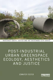 Post-Industrial Urban Greenspace Ecology, Aesthetics and Justice book cover