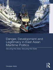 Danger, Development and Legitimacy in East Asian Maritime Politics: Securing the Seas, Securing the State book cover
