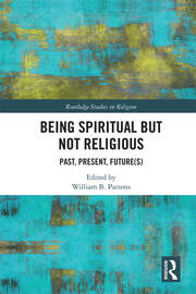 Being Spiritual but Not Religious: Past, Present, Future(s) book cover