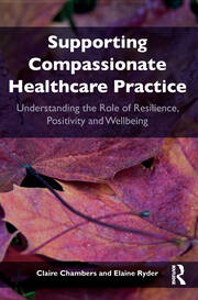 Supporting compassionate healthcare practice: Understanding the role of resilience, positivity and wellbeing book cover