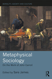 Metaphysical Sociology: On the Work of John Carroll book cover
