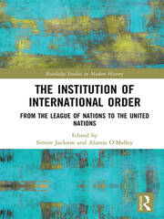 The Institution of International Order: From the League of Nations to the United Nations book cover