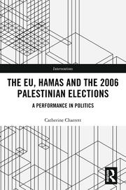 The EU, Hamas and the 2006 Palestinian Elections: A Performance in Politics book cover