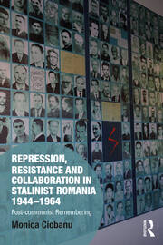 Repression, Resistance and Collaboration in Stalinist Romania 1944-1964: Post-communist Remembering book cover