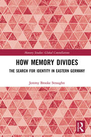 How Memory Divides: The Search for Identity in Eastern Germany book cover