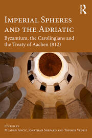 Imperial Spheres and the Adriatic: Byzantium, the Carolingians and the Treaty of Aachen (812) book cover
