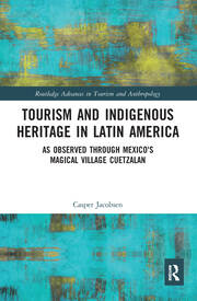 Tourism and Indigenous Heritage in Latin America: As Observed through Mexico's Magical Village Cuetzalan book cover