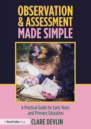 Observation & Assessment Made Simple: A Practical Guide for Early Years and Primary Educators book cover