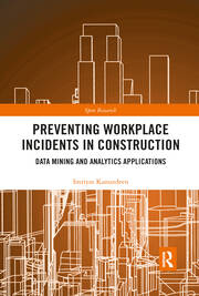 Preventing Workplace Incidents in Construction: Data Mining and Analytics Applications book cover