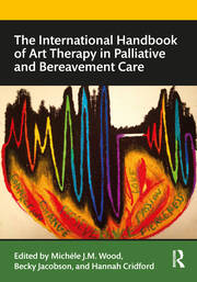 The International Handbook of Art Therapy in Palliative and Bereavement Care book cover