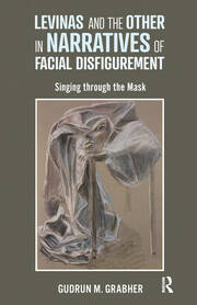 Levinas and the Other in Narratives of Facial Disfigurement: Singing through the Mask book cover