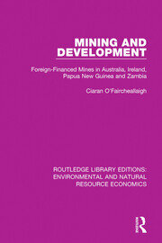 Mining and Development: Foreign-Financed Mines in Australia, Ireland, Papua New Guinea and Zambia book cover