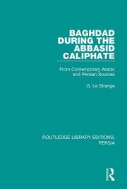 Baghdad During the Abbasid Caliphate: From Contemporary Arabic and Persian Sources book cover