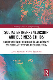 Social Entrepreneurship and Business Ethics: Understanding the Contribution and Normative Ambivalence of Purpose-driven Venturing book cover