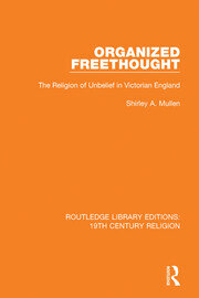 Organized Freethought: The Religion of Unbelief in Victorian England book cover