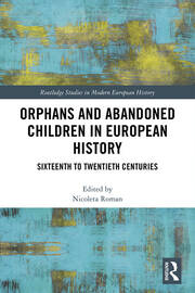 Orphans and Abandoned Children in European History: Sixteenth to Twentieth Centuries book cover