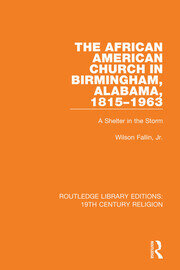 The African American Church in Birmingham, Alabama, 1815-1963: A Shelter in the Storm book cover