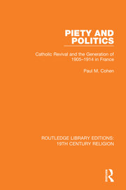 Piety and Politics: Catholic Revival and the Generation of 1905-1914 in France book cover