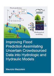 Improving Flood Prediction Assimilating Uncertain Crowdsourced Data into Hydrologic and Hydraulic Models book cover