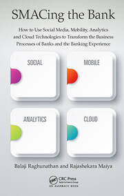 SMACing the Bank: How to Use Social Media, Mobility, Analytics and Cloud Technologies to Transform the Business Processes of Banks and the Banking Experience book cover