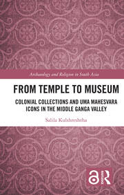 From Temple to Museum: Colonial Collections and Umā Maheśvara Icons in the Middle Ganga Valley book cover