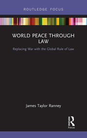 World Peace Through Law: Replacing War with the Global Rule of Law book cover