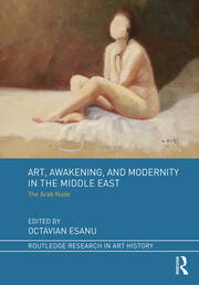 Art, Awakening, and Modernity in the Middle East: The Arab Nude book cover