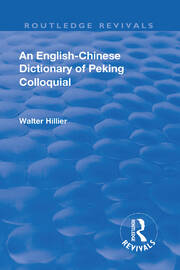 Revival: An English-Chinese Dictionary of Peking Colloquial (1945): New Edition Enlarged by Sir Trelawny Backhouse and Sidney Barton book cover