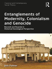 Entanglements of Modernity, Colonialism and Genocide: Burundi and Rwanda in Historical-Sociological Perspective book cover