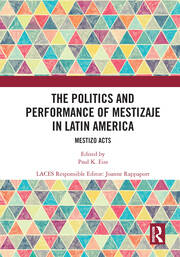 The Politics and Performance of Mestizaje in Latin America: Mestizo Acts book cover