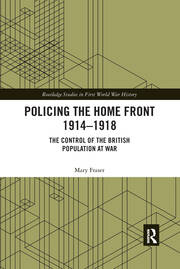 Policing the Home Front 1914-1918: The control of the British population at war book cover