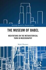 The Museum of Babel: Meditations on the Metahistorical Turn in Museography book cover