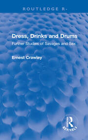 Revival: Dress, Drinks and Drums (1931): Further Studies of Savages and Sex book cover