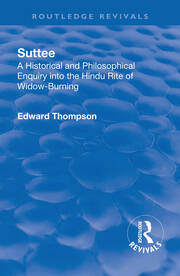 Revival: Suttee (1928): A Historical and Philosophical Enquiry Into the Hindu Rite of Widow-Burning book cover