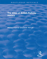 Routledge Revivals: The Atlas of British Railway History (1985) book cover