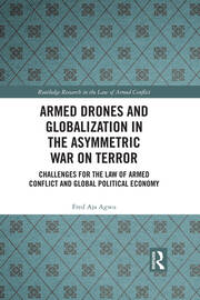 Armed Drones and Globalization in the Asymmetric War on Terror: Challenges for the Law of Armed Conflict and Global Political Economy book cover