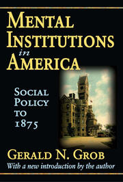 Mental Institutions in America: Social Policy to 1875 book cover