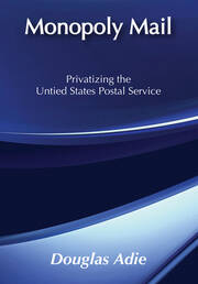 Monopoly Mail: Privatizing the United States Postal Service book cover