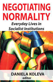 Negotiating Normality: Everyday Lives in Socialist Institutions book cover