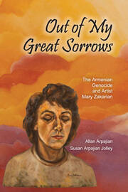 Out of My Great Sorrows: The Armenian Genocide and Artist Mary Zakarian book cover