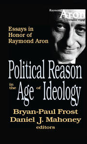 Political Reason in the Age of Ideology: Essays in Honor of Raymond Aron book cover