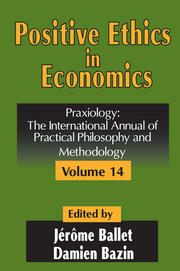 Positive Ethics in Economics: Volume 14, Praxiology:  The International Annual of Practical Philosophy and Methodology book cover