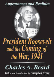 President Roosevelt and the Coming of the War, 1941: Appearances and Realities book cover