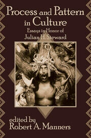 Process and Pattern in Culture: Essays in Honor of Julian H. Steward book cover
