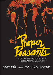 Proper Peasants: Social Relations in a Hungarian Village book cover