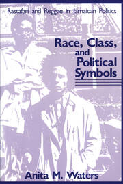 Race, Class, and Political Symbols: Rastafari and Reggae in Jamaican Politics book cover