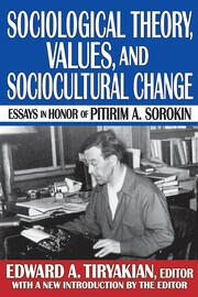 Sociological Theory, Values, and Sociocultural Change: Essays in Honor of Pitirim A. Sorokin book cover