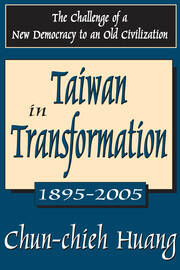 Taiwan in Transformation 1895-2005: The Challenge of a New Democracy to an Old Civilization book cover