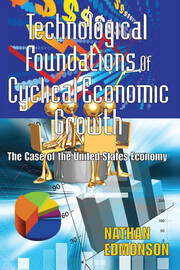 Technological Foundations of Cyclical Economic Growth: The Case of the United States Economy book cover